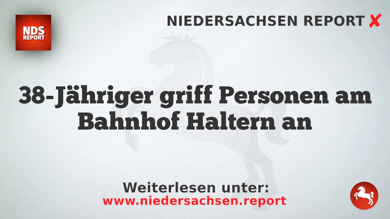 38-Jähriger griff Personen am Bahnhof Haltern an