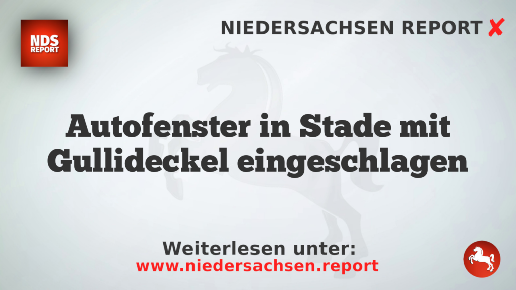 Autofenster in Stade mit Gullideckel eingeschlagen