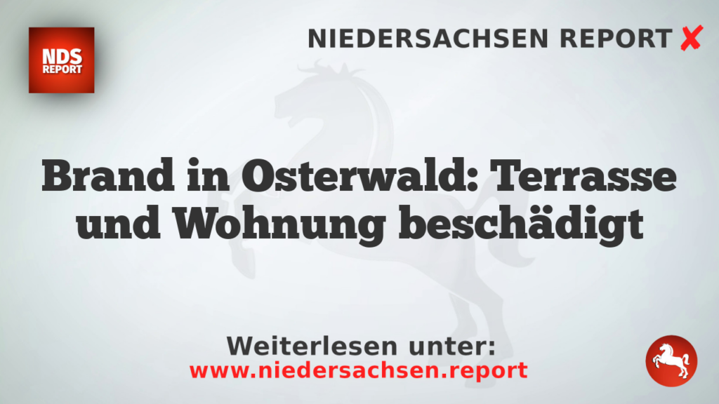 Brand in Osterwald: Terrasse und Wohnung beschädigt