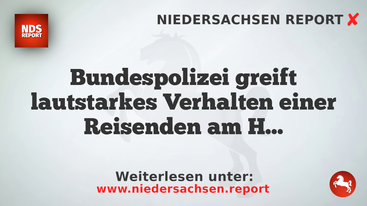 Bundespolizei greift lautstarkes Verhalten einer Reisenden am Hamburger Hauptbahnhof an
