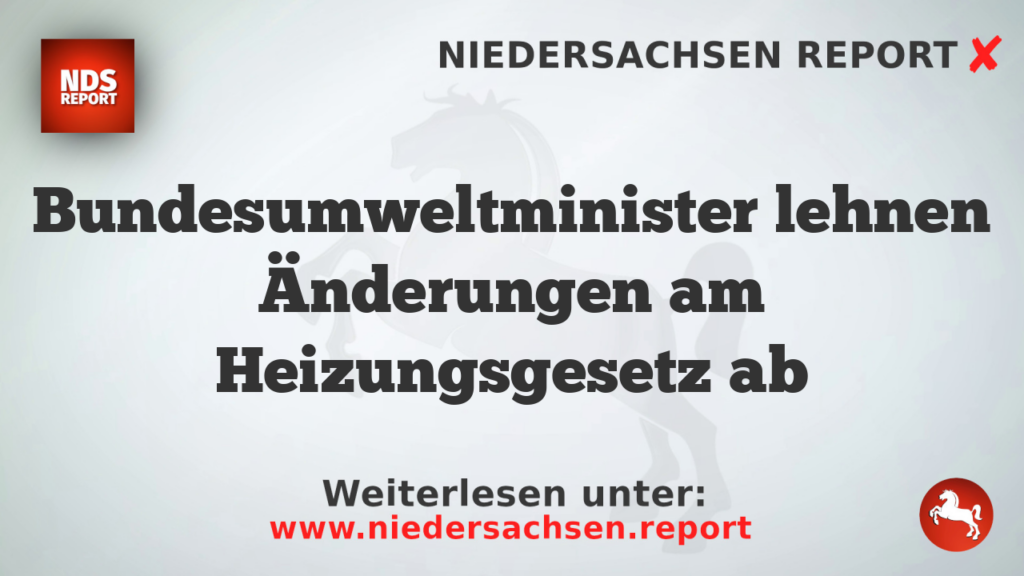 Bundesumweltminister lehnen Änderungen am Heizungsgesetz ab