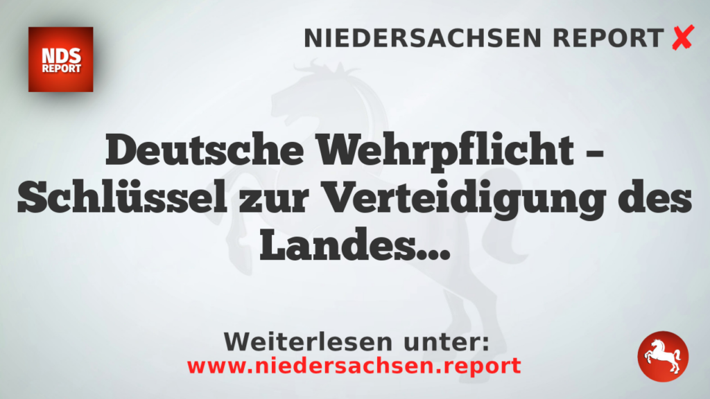 Deutsche Wehrpflicht – Schlüssel zur Verteidigung des Landes?