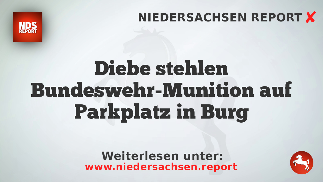 Diebe stehlen Bundeswehr-Munition auf Parkplatz in Burg
