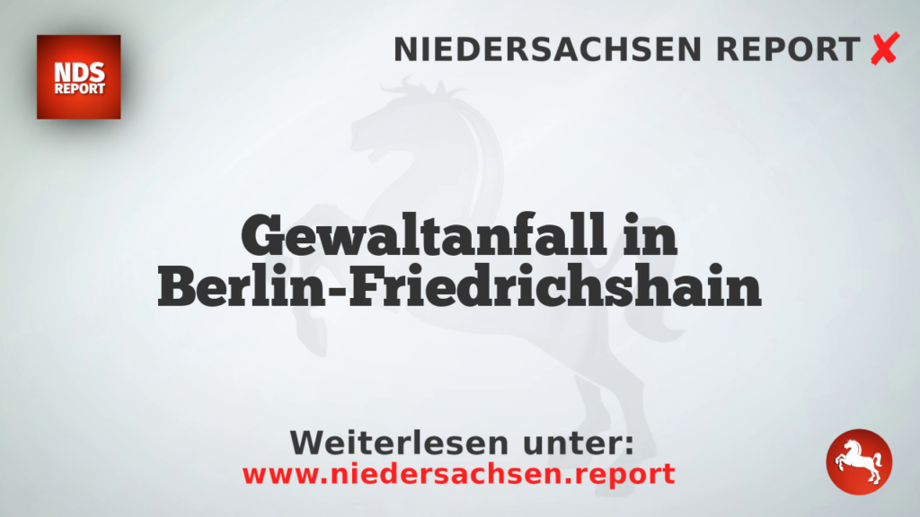 Gewaltanfall in Berlin-Friedrichshain