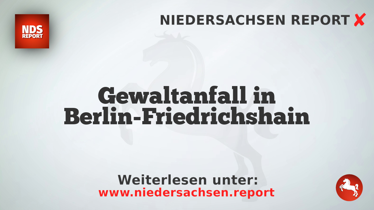 Gewaltanfall in Berlin-Friedrichshain