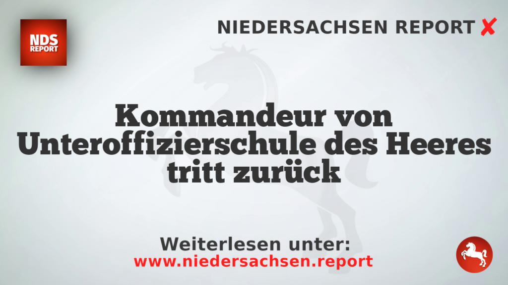 Kommandeur von Unteroffizierschule des Heeres tritt zurück