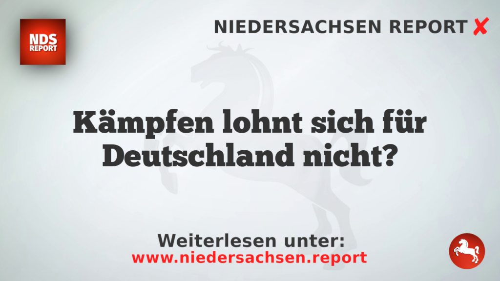 Kämpfen lohnt sich für Deutschland nicht?