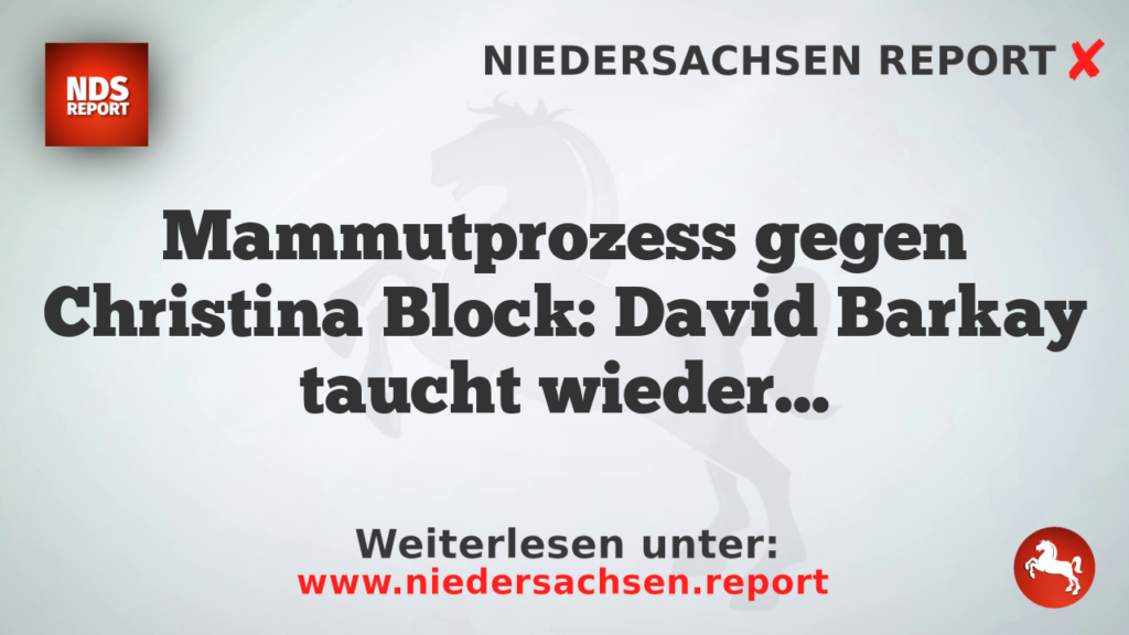 Mammutprozess gegen Christina Block: David Barkay taucht wieder auf