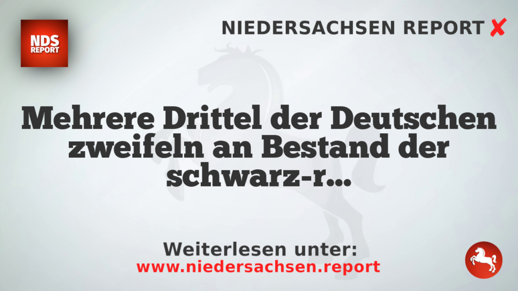Mehrere Drittel der Deutschen zweifeln an Bestand der schwarz-rot-koalition