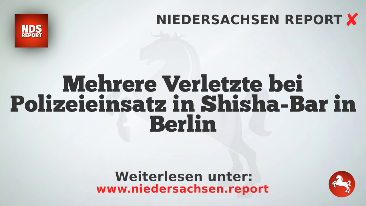 Mehrere Verletzte bei Polizeieinsatz in Shisha-Bar in Berlin