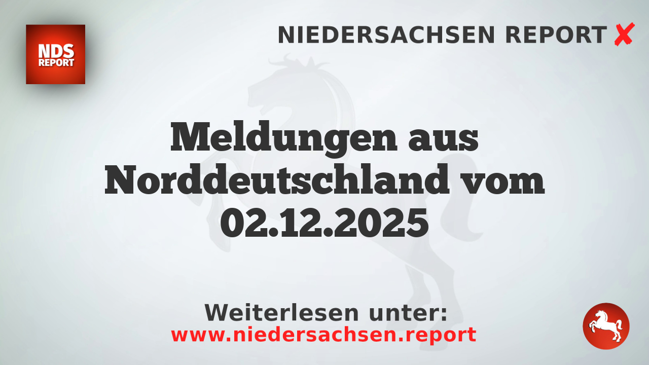 Meldungen aus Norddeutschland vom 02.12.2025
