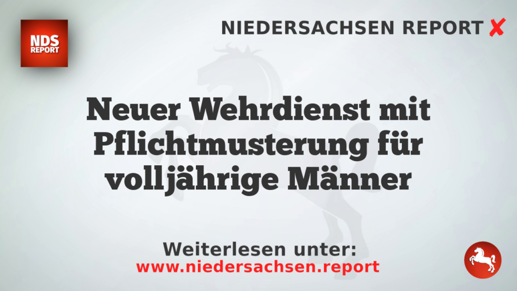 Neuer Wehrdienst mit Pflichtmusterung für volljährige Männer