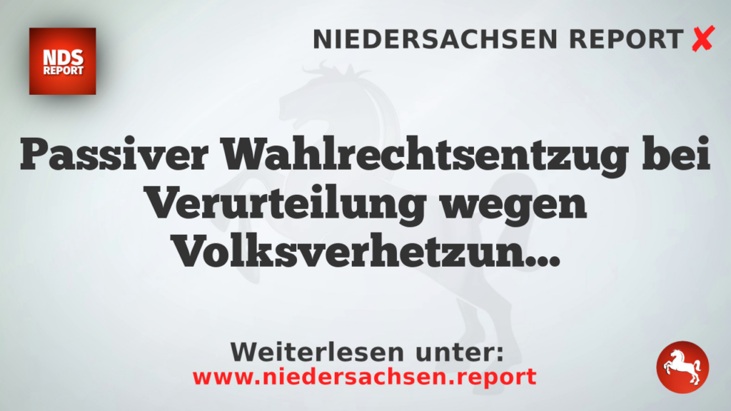 Passiver Wahlrechtsentzug bei Verurteilung wegen Volksverhetzung