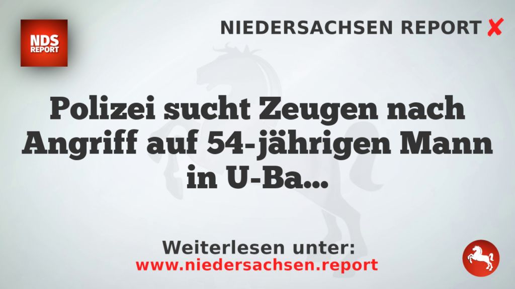 Polizei sucht Zeugen nach Angriff auf 54-jährigen Mann in U-Bahn-Station
