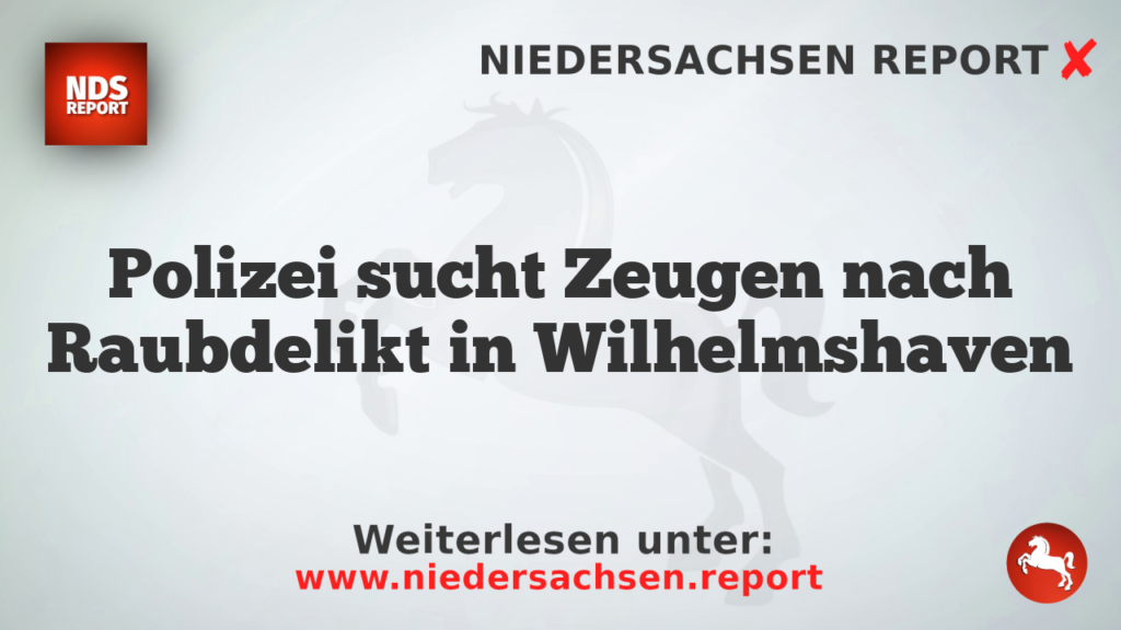 Polizei sucht Zeugen nach Raubdelikt in Wilhelmshaven