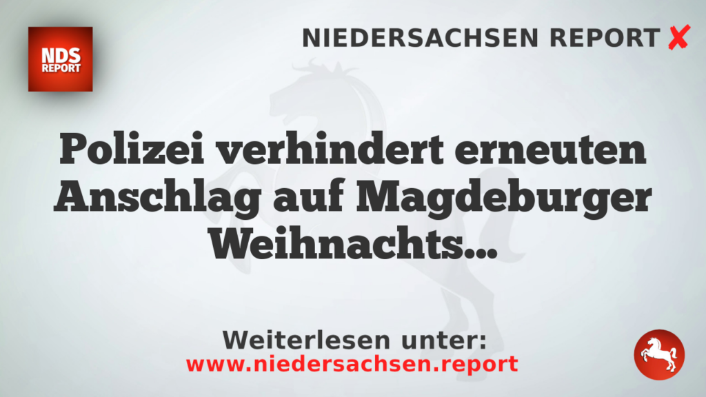 Polizei verhindert erneuten Anschlag auf Magdeburger Weihnachtsmarkt