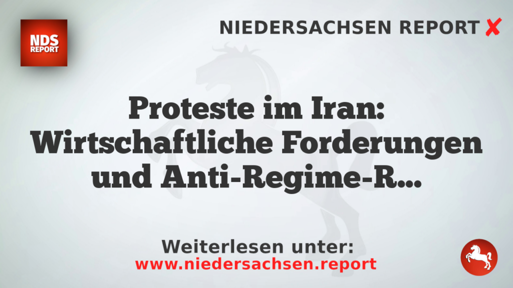 Proteste im Iran: Wirtschaftliche Forderungen und Anti-Regime-Rufe