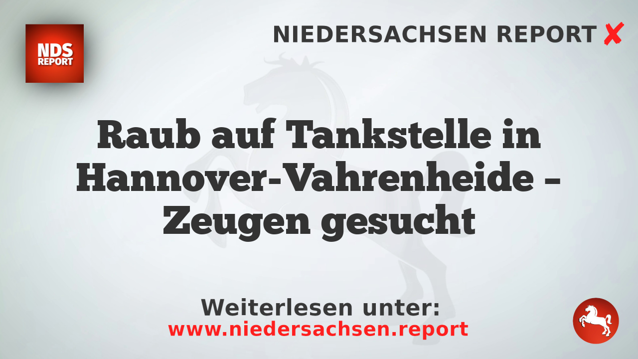 Raub auf Tankstelle in Hannover-Vahrenheide – Zeugen gesucht