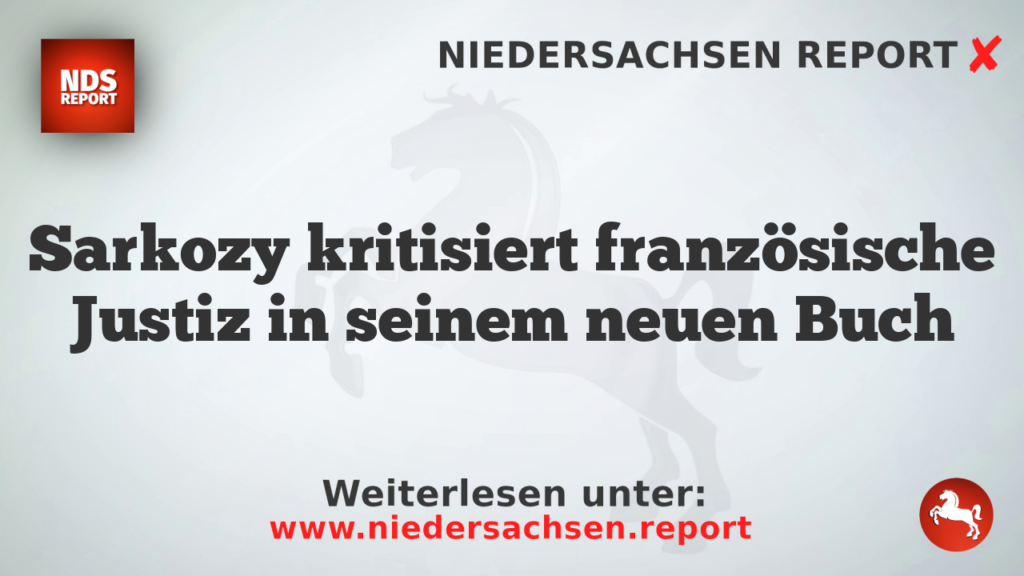 Sarkozy kritisiert französische Justiz in seinem neuen Buch