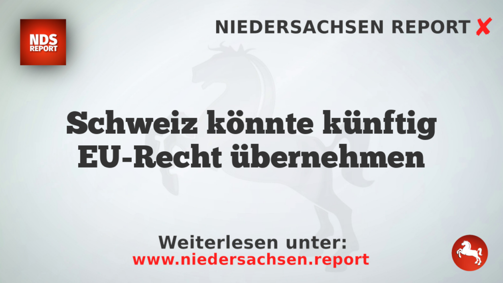 Schweiz könnte künftig EU-Recht übernehmen
