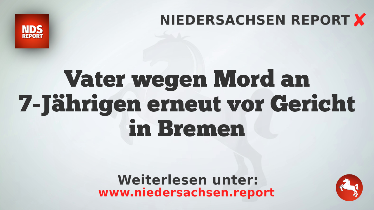 Vater wegen Mord an 7-Jährigen erneut vor Gericht in Bremen