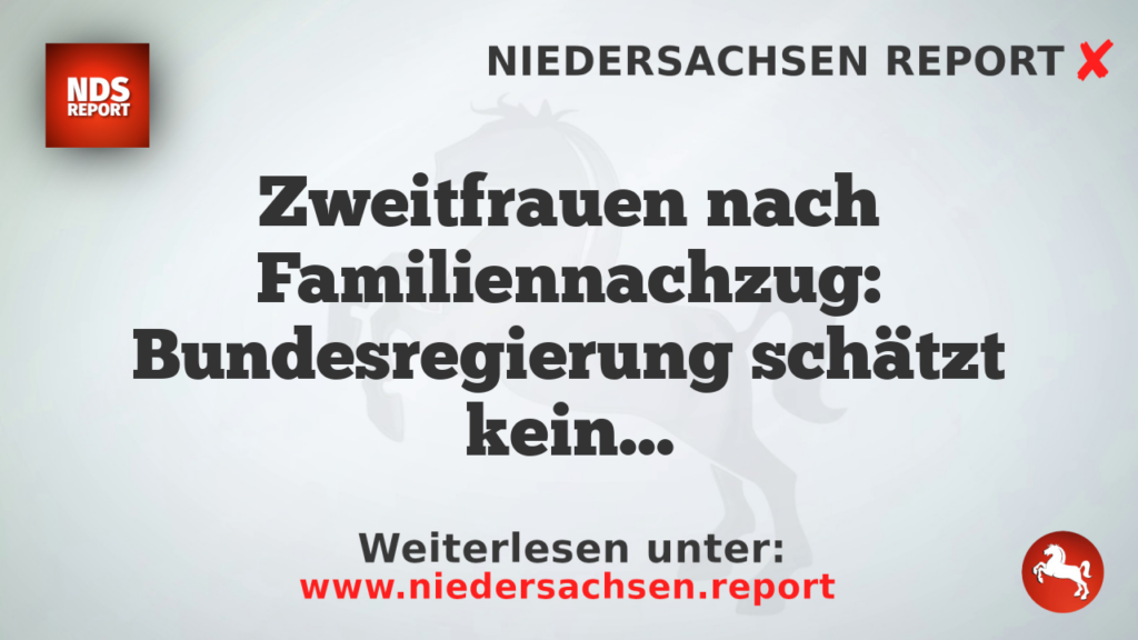 Zweitfrauen nach Familiennachzug: Bundesregierung schätzt keine genaue Zahl ein