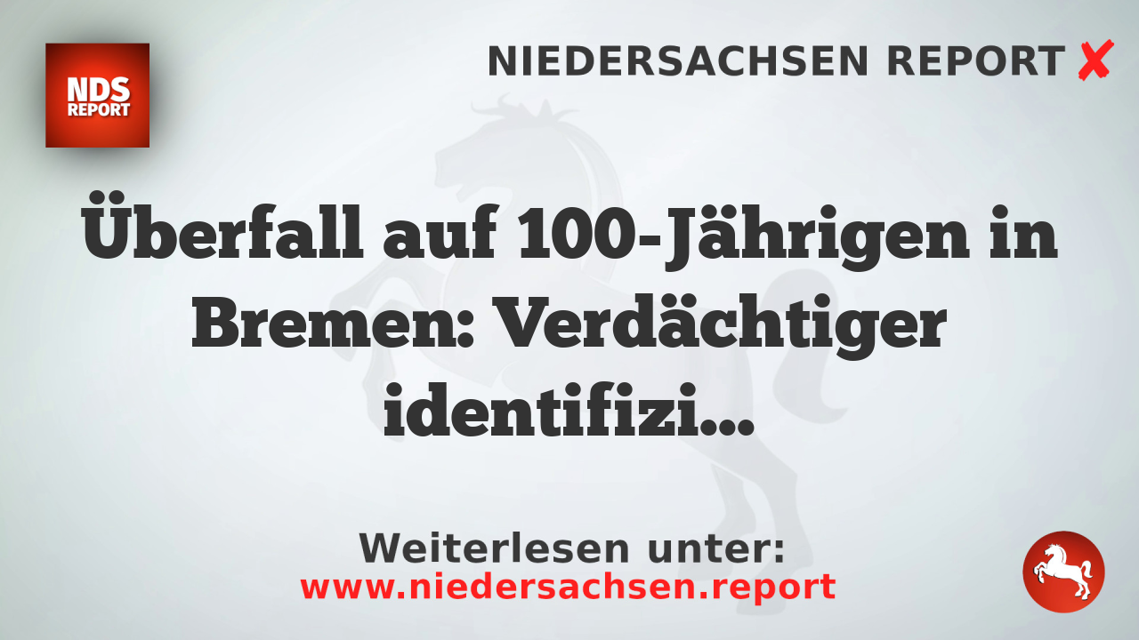 Überfall auf 100-Jährigen in Bremen: Verdächtiger identifiziert