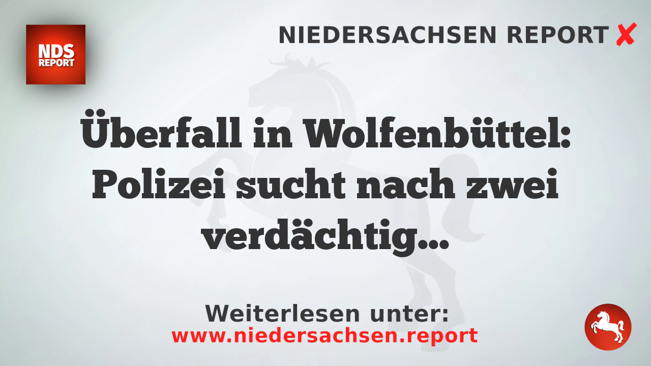 Überfall in Wolfenbüttel: Polizei sucht nach zwei verdächtigen Männern
