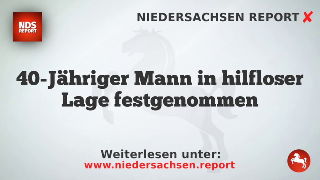 40-Jähriger Mann in hilfloser Lage festgenommen