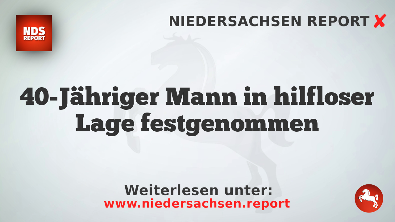 40-Jähriger Mann in hilfloser Lage festgenommen
