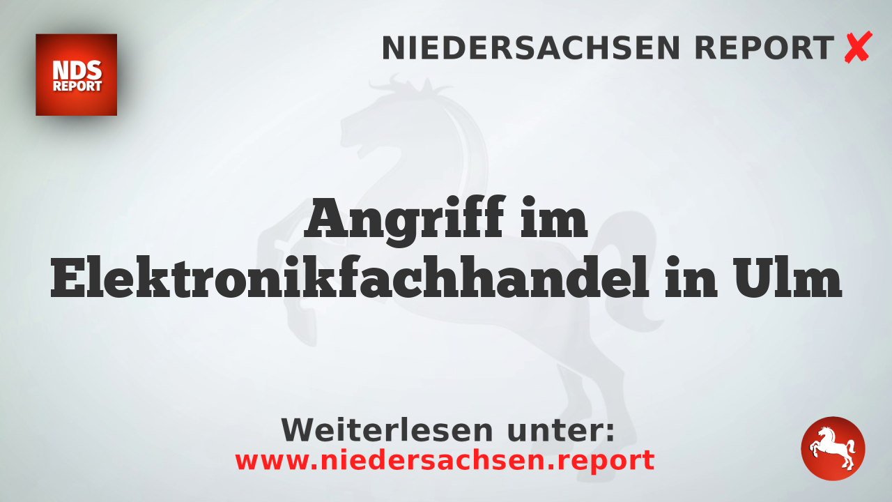 Angriff im Elektronikfachhandel in Ulm