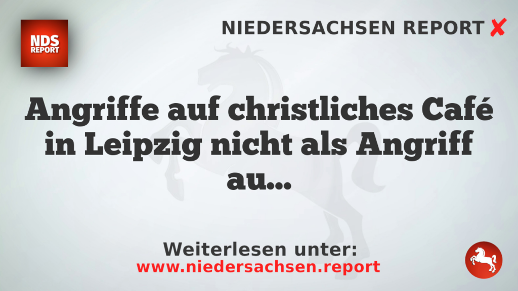 Angriffe auf christliches Café in Leipzig nicht als Angriff auf Religionsfreiheit gewertet