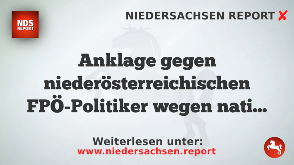 Anklage gegen niederösterreichischen FPÖ-Politiker wegen nationalsozialistischer Wiederbetätigung