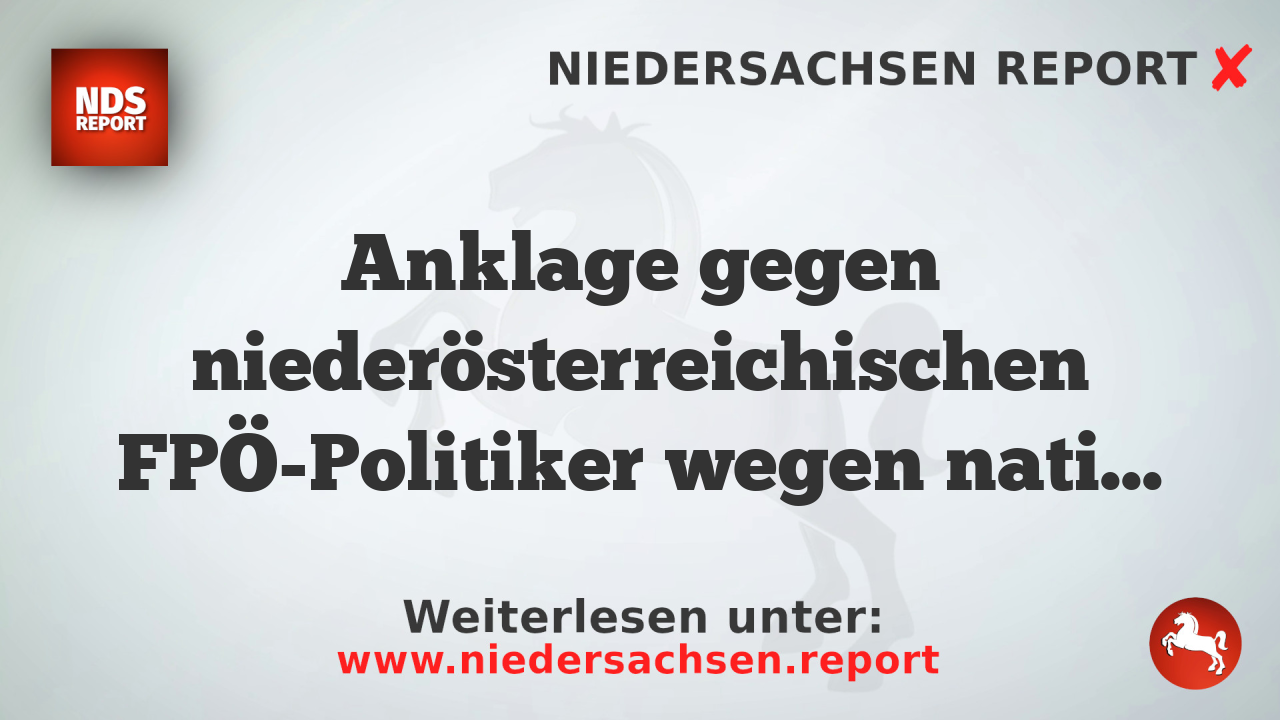 Anklage gegen niederösterreichischen FPÖ-Politiker wegen nationalsozialistischer Wiederbetätigung