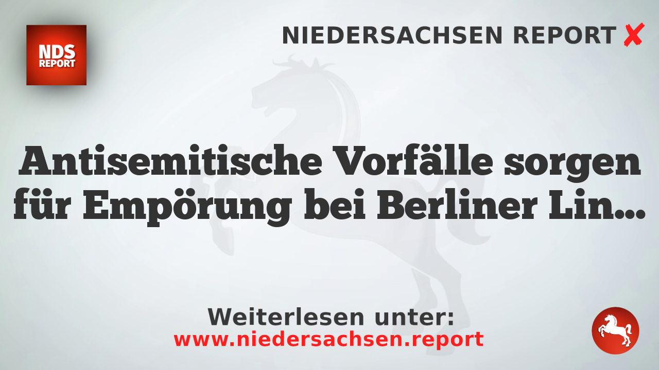 Antisemitische Vorfälle sorgen für Empörung bei Berliner Linke