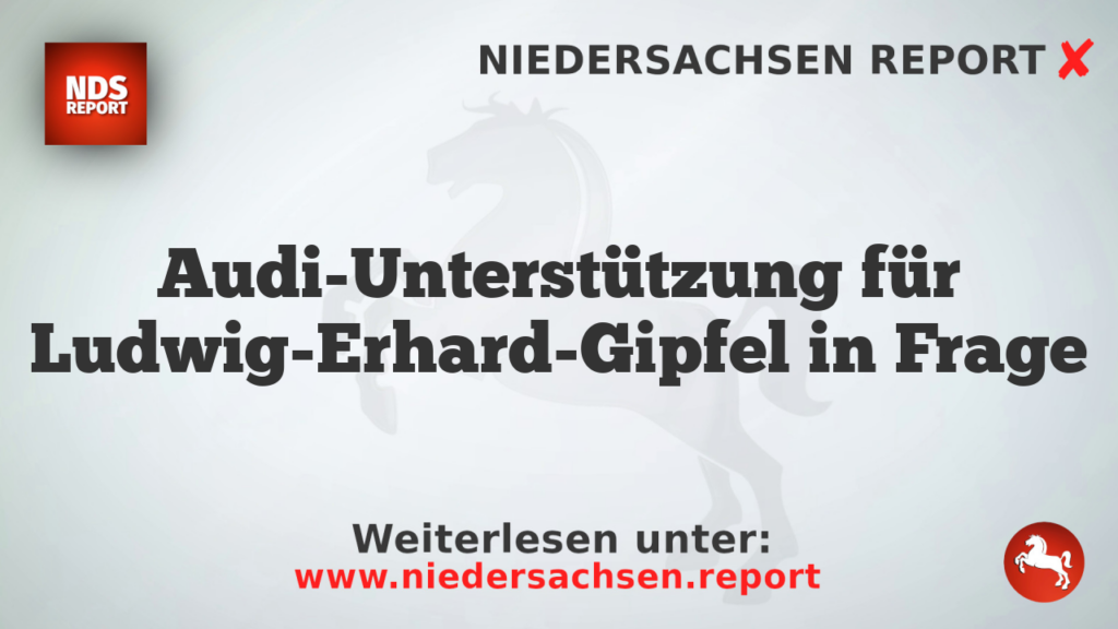 Audi-Unterstützung für Ludwig-Erhard-Gipfel in Frage