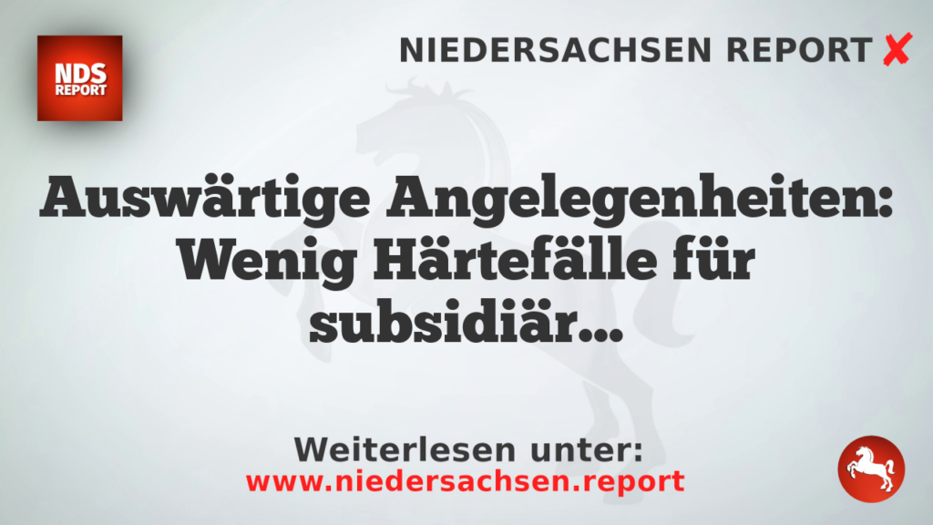 Auswärtige Angelegenheiten: Wenig Härtefälle für subsidiär Schutzberechtigte genehmigt
