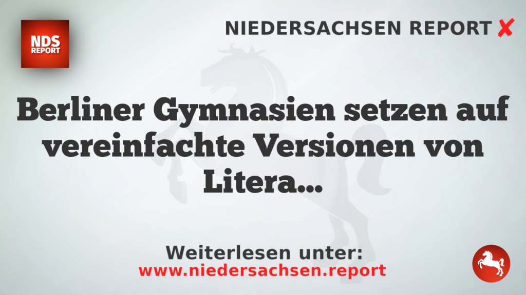 Berliner Gymnasien setzen auf vereinfachte Versionen von Literaturklassikern