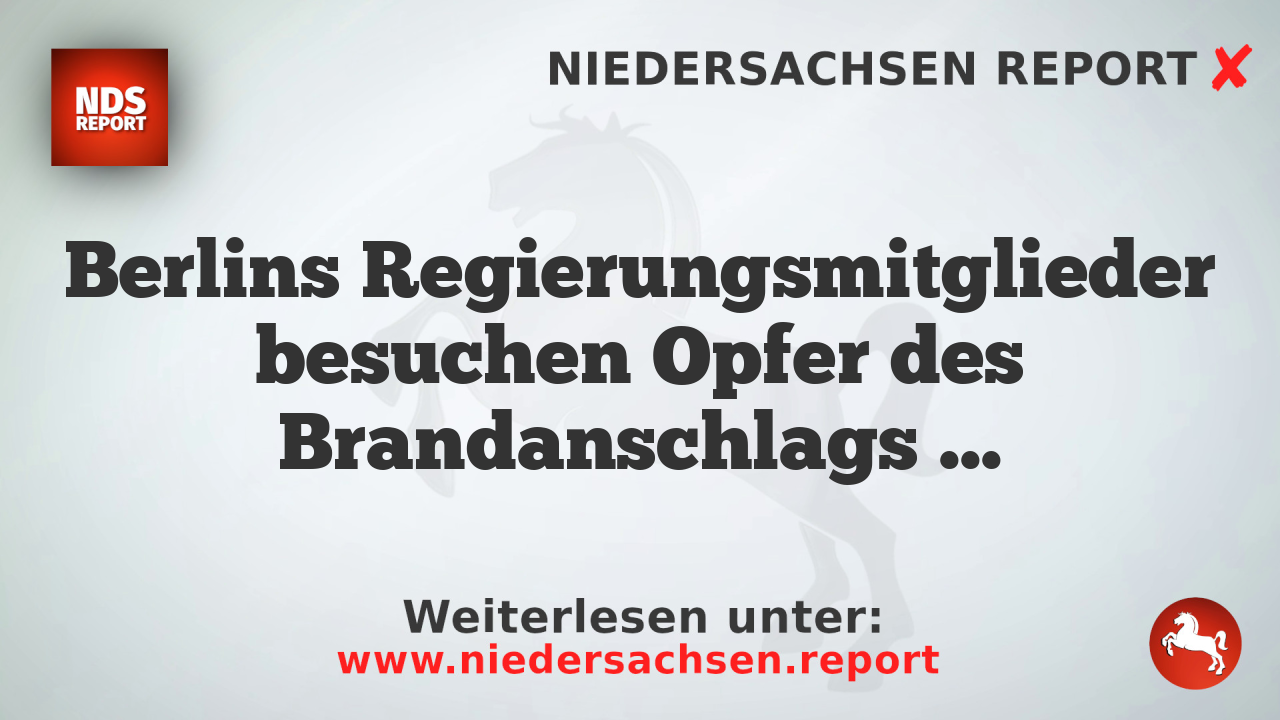 Berlins Regierungsmitglieder besuchen Opfer des Brandanschlags in Notunterkunft