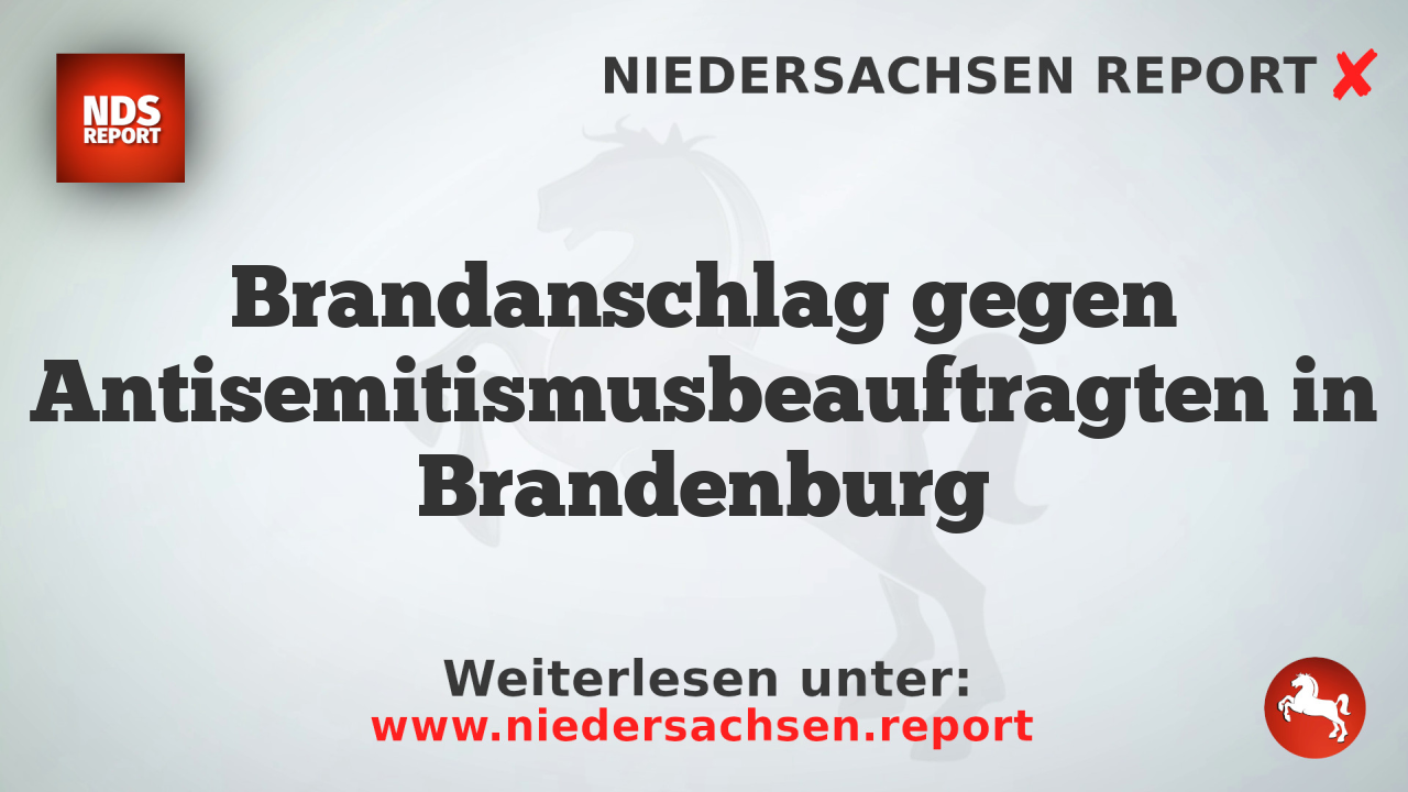 Brandanschlag gegen Antisemitismusbeauftragten in Brandenburg