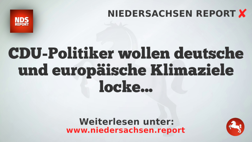 CDU-Politiker wollen deutsche und europäische Klimaziele lockern