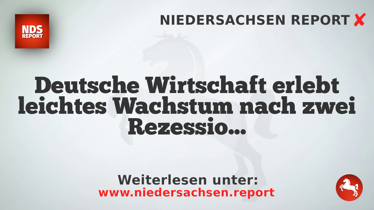 Deutsche Wirtschaft erlebt leichtes Wachstum nach zwei Rezessionsjahren