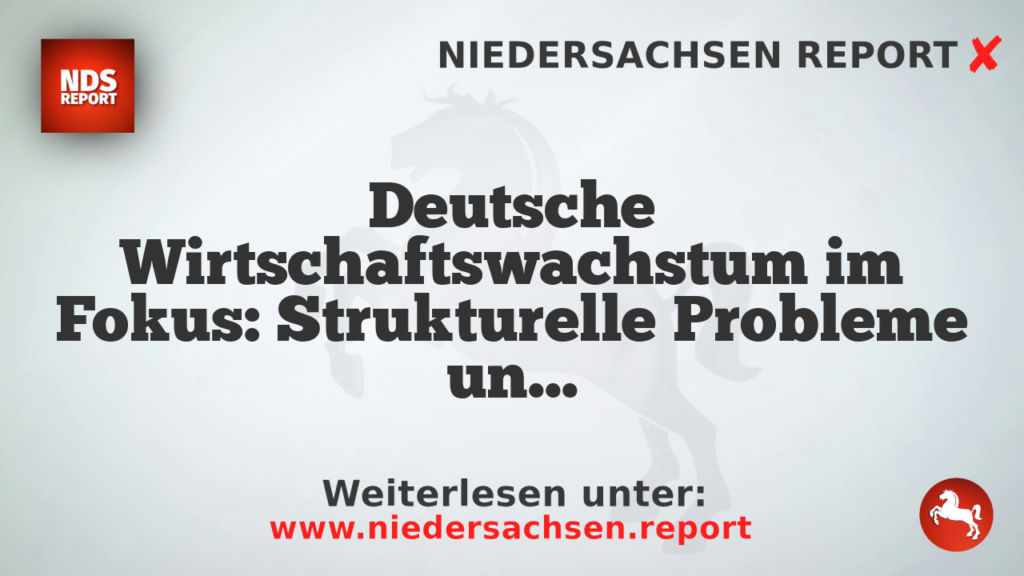 Deutsche Wirtschaftswachstum im Fokus: Strukturelle Probleme und Herausforderungen