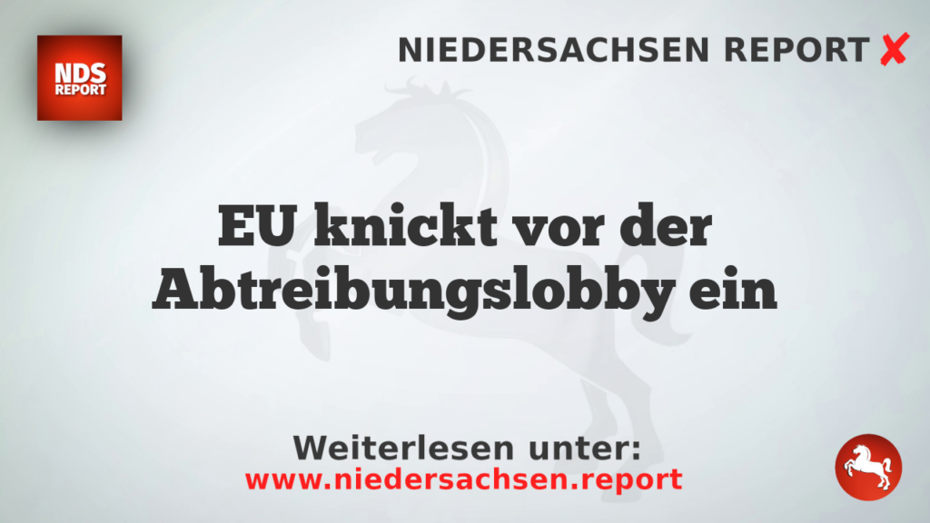 EU knickt vor der Abtreibungslobby ein