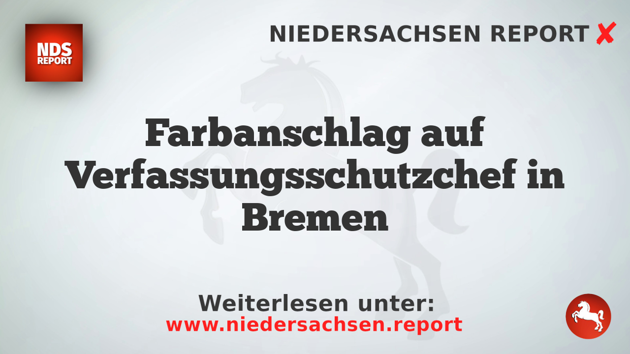Farbanschlag auf Verfassungsschutzchef in Bremen