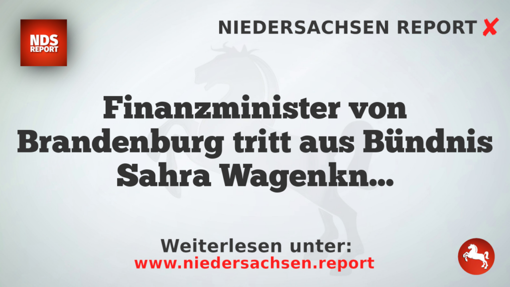 Finanzminister von Brandenburg tritt aus Bündnis Sahra Wagenknecht aus