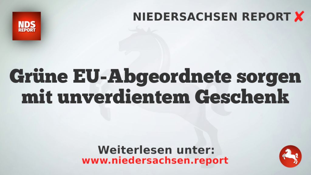 Grüne EU-Abgeordnete sorgen mit unverdientem Geschenk