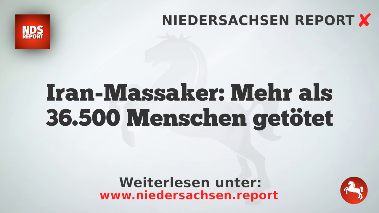 Iran-Massaker: Mehr als 36.500 Menschen getötet