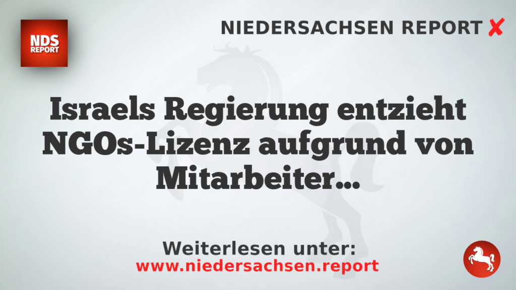 Israels Regierung entzieht NGOs-Lizenz aufgrund von Mitarbeiter-Name-Nachgab