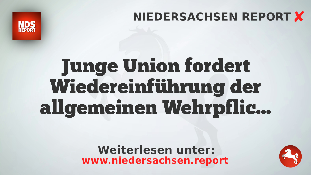 Junge Union fordert Wiedereinführung der allgemeinen Wehrpflicht